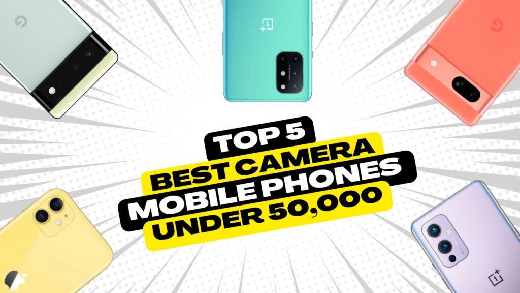Top 5 Best Camera Mobile Phones Under 50000 In Pakistan