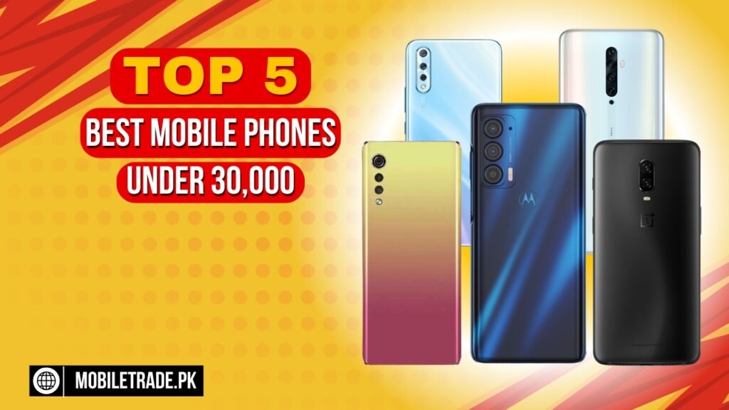 Top 5 Best Mobile Phones Under 30000 In Pakistan