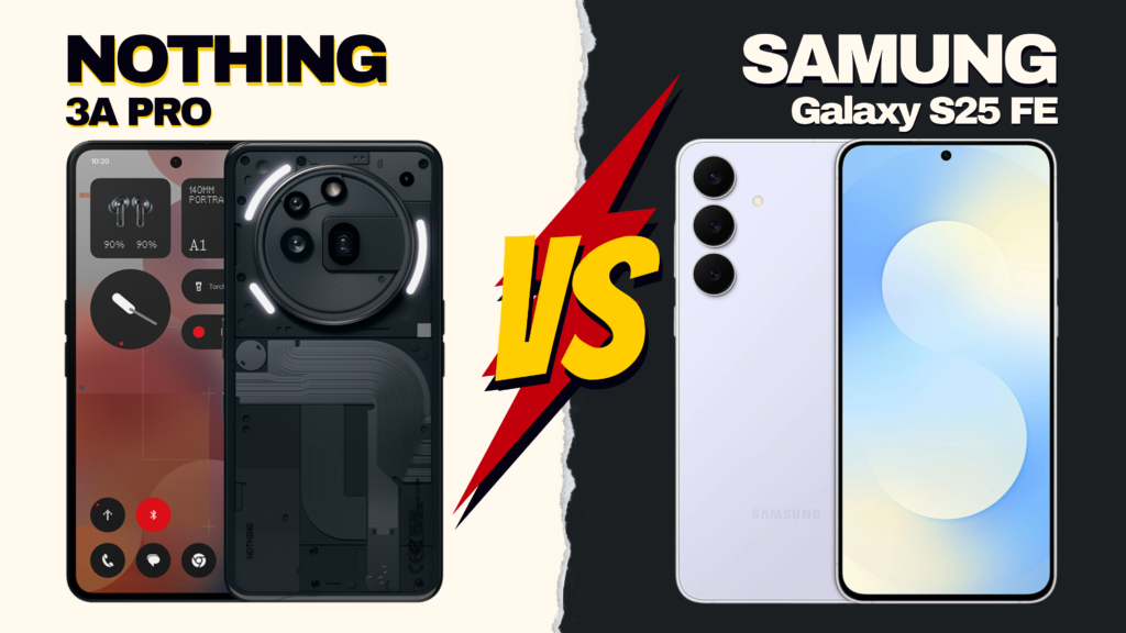 Nothing 3A Pro VS Samsung Galaxy S25 FE In Pakistan 2026